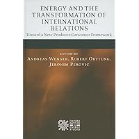 Energy and the Transformation of International Relations: Toward a New Producer-Consumer Framework (Oxford Institute for Energy Studies) Energy and the Transformation of International Relations: Toward a New Producer-Consumer Framework (Oxford Institute for Energy Studies) Hardcover