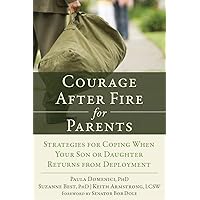 Courage After Fire for Parents of Service Members: Strategies for Coping When Your Son or Daughter Returns from Deployment Courage After Fire for Parents of Service Members: Strategies for Coping When Your Son or Daughter Returns from Deployment Paperback Kindle