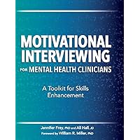 Motivational Interviewing for Mental Health Clinicians: A Toolkit for Skills Enhancement