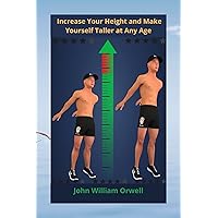 Increase Your Height and Make Yourself Taller at Any Age Increase Your Height and Make Yourself Taller at Any Age Kindle Paperback