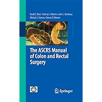 The ASCRS Manual of Colon and Rectal Surgery The ASCRS Manual of Colon and Rectal Surgery Kindle