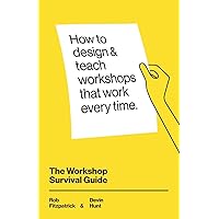 The Workshop Survival Guide: How to design and teach educational workshops that work every time