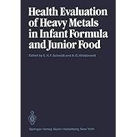 Health Evaluation of Heavy Metals in Infant Formula and Junior Food Health Evaluation of Heavy Metals in Infant Formula and Junior Food Paperback