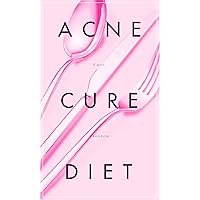 The Acne Cure Diet: How to get rid of acne with diet fast & forever (Acne cure food, Dietary Cure,)