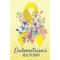 Endometriosis Health Diary: Cute Journal Gift For Tracking Endometriosis Symptoms, Pain Level, Food Intakes, Medical Visits and Periods
