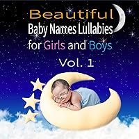 Beautiful Baby Name Lullabies for Girls and Boys, Vol. 1 Beautiful Baby Name Lullabies for Girls and Boys, Vol. 1 MP3 Music