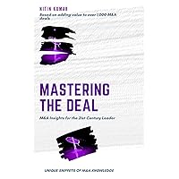 Mastering the Deal: M&A INSIGHTS FOR THE 21ST CENTURY LEADER Mastering the Deal: M&A INSIGHTS FOR THE 21ST CENTURY LEADER Paperback Kindle