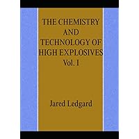 THE CHEMISTRY AND TECHNOLOGY OF HIGH EXPLOSIVES Vol. I