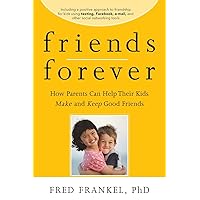 Friends Forever: How Parents Can Help Their Kids Make and Keep Good Friends Friends Forever: How Parents Can Help Their Kids Make and Keep Good Friends Paperback Audible Audiobook Kindle Audio CD