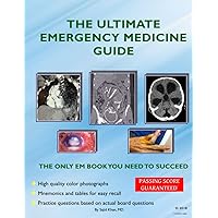 The Ultimate Emergency Medicine Guide: The only EM book you need to succeed The Ultimate Emergency Medicine Guide: The only EM book you need to succeed Paperback Kindle Hardcover