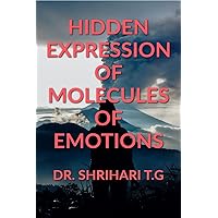 HIDDEN EXPRESSION OF MOLECULES OF EMOTION HIDDEN EXPRESSION OF MOLECULES OF EMOTION Kindle Paperback