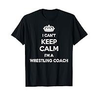 Profession - I Can't Keep Calm I'm A Wrestling Coach T-Shirt