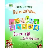 Todd the Frog Finds the Lost Pebbles: Count 1-10 with Garden Bugs and Friends