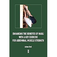 Enhancing the Benefits of Nauli with a Key Exercise for Abdominal Muscle Strength Enhancing the Benefits of Nauli with a Key Exercise for Abdominal Muscle Strength Kindle