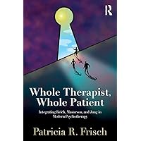 Whole Therapist, Whole Patient Whole Therapist, Whole Patient Paperback Kindle Hardcover