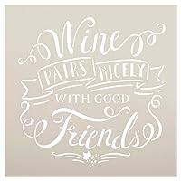 Wine Pairs Nicely with Good Friends Stencil by StudioR12 | Elegant Word Art -Reusable Mylar Template | Painting, Chalk, Mixed Media | Use for Crafting, DIY Home Decor - Choose Size (8