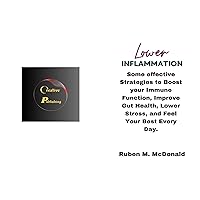 LOWER INFLAMMATION: Some effective Strategies to Boost your Immune Function, Improve Gut Health, Lower Stress, and Feel Your Best Every Day. LOWER INFLAMMATION: Some effective Strategies to Boost your Immune Function, Improve Gut Health, Lower Stress, and Feel Your Best Every Day. Kindle Paperback