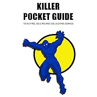 Killer Pocket Guide To Buying, Selling And Collecting Comics Killer Pocket Guide To Buying, Selling And Collecting Comics Kindle Paperback