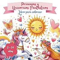 Princesas y Unicornios Fantásticos: Libro para colorear (Spanish Edition) Princesas y Unicornios Fantásticos: Libro para colorear (Spanish Edition) Paperback