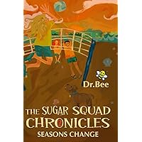 The Sugar Squad Chronicles: Book 2: Seasons Change The Sugar Squad Chronicles: Book 2: Seasons Change Paperback Kindle Hardcover