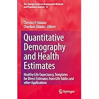 Quantitative Demography and Health Estimates: Healthy Life Expectancy, Templates for Direct Estimates from Life Tables and other Applications (The Springer ... Methods and Population Analysis Book 55) Quantitative Demography and Health Estimates: Healthy Life Expectancy, Templates for Direct Estimates from Life Tables and other Applications (The Springer ... Methods and Population Analysis Book 55) Kindle Hardcover