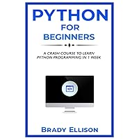 Python for Beginners: A crash course to learn Python Programming in 1 Week (Programming Languages for Beginners)