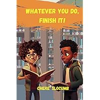 Whatever You Do, Finish It!: A Journey to Ignite the Passion for Reading.