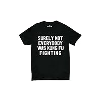 Surely Not Everybody was Kung Fu Fighting Unisex Gift Idea Funny Hilarious T-Shirt