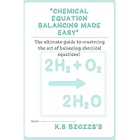Chemical equations Balancing made easy: The ultimate guide to mastering the art of balancing chemical equations Chemical equations Balancing made easy: The ultimate guide to mastering the art of balancing chemical equations Kindle Paperback