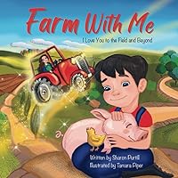 Farm With Me: I Love You to the Field and Beyond (Mother and Son Edition) (Wherever Shall We Go Children's Bedtime Story Series) Farm With Me: I Love You to the Field and Beyond (Mother and Son Edition) (Wherever Shall We Go Children's Bedtime Story Series) Paperback Kindle Hardcover