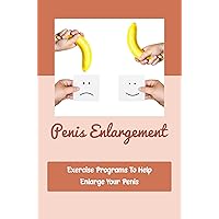 Penis Enlargement: Exercise Programs To Help Enlarge Your Penis