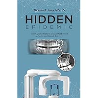 Hidden Epidemic: Silent Oral Infections Cause Most Heart Attacks and Breast Cancers Hidden Epidemic: Silent Oral Infections Cause Most Heart Attacks and Breast Cancers Paperback Kindle