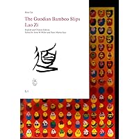 The Guodian Bamboo Slips Lao Zi: English and Chinese Edition (16) (Practical Ethics - Documentation / Ethik in der Praxis - Materialien)