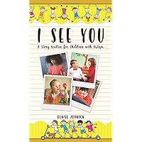 I See You: A Story Written for Children with Autism I See You: A Story Written for Children with Autism Hardcover Paperback