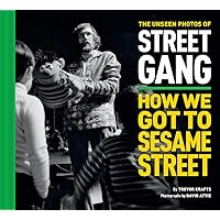 The Unseen Photos of Street Gang: How We Got to Sesame Street The Unseen Photos of Street Gang: How We Got to Sesame Street Hardcover Kindle