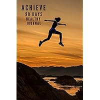 Achieve 90 Days Healthy Journal: A Daily food and Exercise, Track for weight and body Measurement