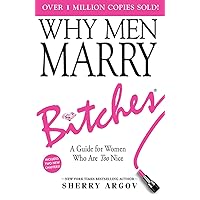 WHY MEN MARRY BITCHES: Expanded New Edition - A Guide for Women Who Are Too Nice WHY MEN MARRY BITCHES: Expanded New Edition - A Guide for Women Who Are Too Nice Kindle Paperback
