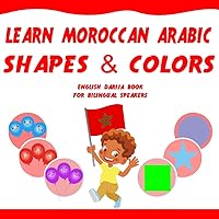 Learn Moroccan Arabic Shapes & Colors: An English Darija Book for bilingual Speakers: Packed with Colorful Illustrations. A Secret Treasure for Kids ... (Learn Moroccan Darija From 0 to Hero) Learn Moroccan Arabic Shapes & Colors: An English Darija Book for bilingual Speakers: Packed with Colorful Illustrations. A Secret Treasure for Kids ... (Learn Moroccan Darija From 0 to Hero) Kindle Paperback