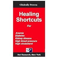 Healing Shortcuts For Anemia, Diabetes, Kidney Disease, High blood pressure and High cholesterol