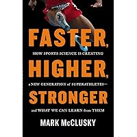 Faster, Higher, Stronger: How Sports Science Is Creating a New Generation of Superathletes--and What We Can Learn from Them Faster, Higher, Stronger: How Sports Science Is Creating a New Generation of Superathletes--and What We Can Learn from Them Hardcover Kindle Audible Audiobook Audio CD