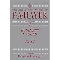 Business Cycles: Part I (Volume 7) (The Collected Works of F. A. Hayek) Business Cycles: Part I (Volume 7) (The Collected Works of F. A. Hayek) Kindle Paperback Hardcover