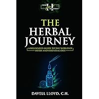 The Herbal Journey: A Beginner's Guide to the World of Herbs and Essential Oils The Herbal Journey: A Beginner's Guide to the World of Herbs and Essential Oils Paperback Kindle