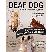 Deaf Dog: A guide for enriching your deaf dog's life Deaf Dog: A guide for enriching your deaf dog's life Paperback Kindle Hardcover