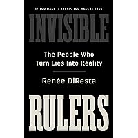 Invisible Rulers: The People Who Turn Lies into Reality Invisible Rulers: The People Who Turn Lies into Reality Hardcover Kindle Audible Audiobook