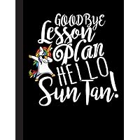 Goodbye Lesson Plan Hello Sun Tan Notebook: Notebook for Teacher Appreciation - College Ruled Paper with Funny Teaching Quote (Education is a Gift Composition Books)