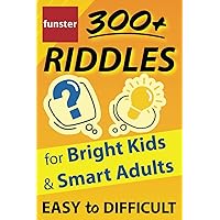 Funster 300+ Riddles for Bright Kids & Smart Adults - Easy to Difficult: The family fun riddle book.