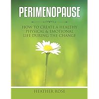 Perimenopause: How to Create A Healthy Physical & Emotional Life During the Change Perimenopause: How to Create A Healthy Physical & Emotional Life During the Change Paperback Kindle Audible Audiobook