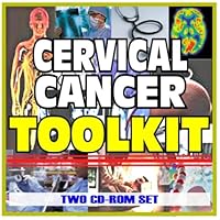 Cervical Cancer Toolkit - Comprehensive Medical Encyclopedia with Treatment Options, Clinical Data, and Practical Information (Two CD-ROM Set)