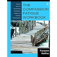 The Compassion Fatigue Workbook (Psychosocial Stress Series) The Compassion Fatigue Workbook (Psychosocial Stress Series) Paperback Kindle Hardcover