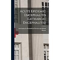 Acute Epidemic Encephalitis (Lethargic Encephalitis) Acute Epidemic Encephalitis (Lethargic Encephalitis) Hardcover Paperback